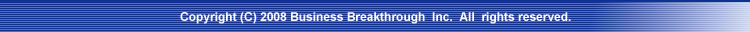Copyright(C)Business Breakthrough  Inc.  All  rights reserved.